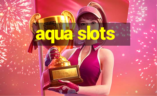 aqua slots