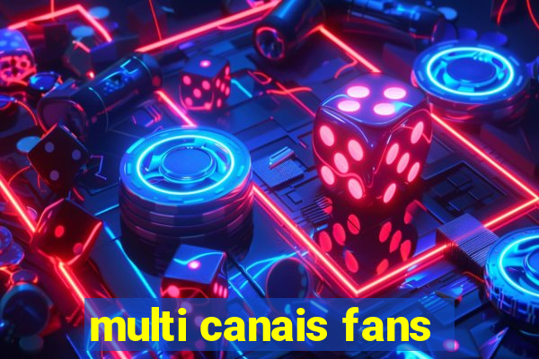 multi canais fans