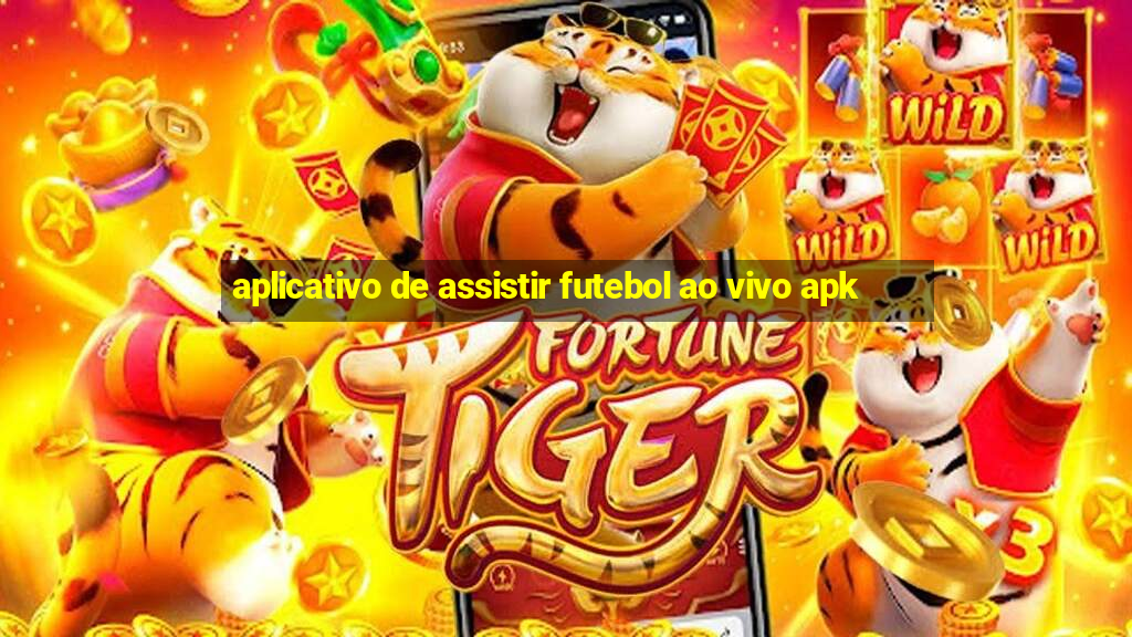 aplicativo de assistir futebol ao vivo apk