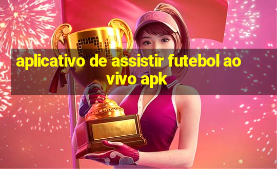 aplicativo de assistir futebol ao vivo apk