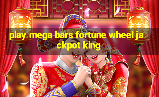 play mega bars fortune wheel jackpot king