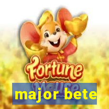 major bete