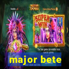 major bete