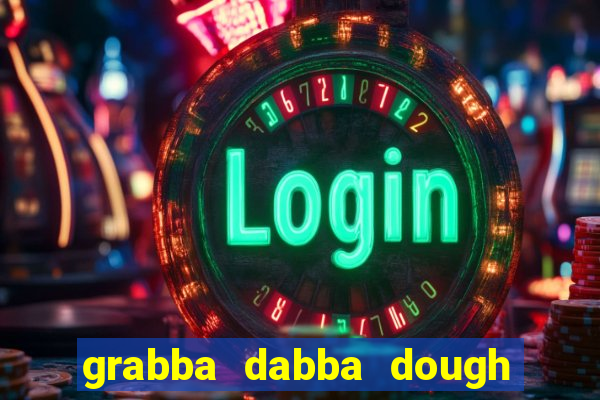 grabba dabba dough slot game