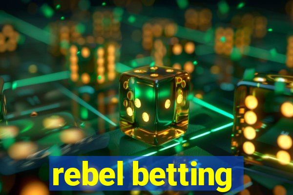 rebel betting