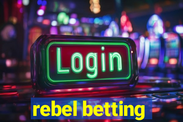 rebel betting