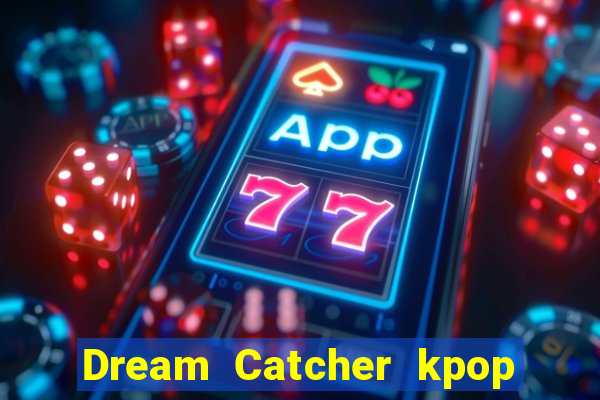 Dream Catcher kpop dreamcatcher kpop lightstick