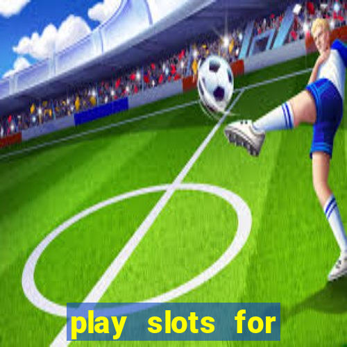 play slots for real money