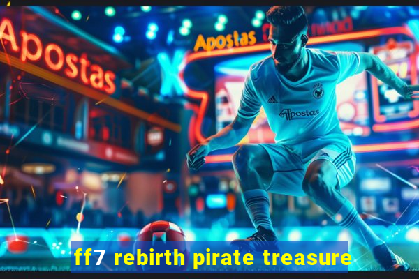 ff7 rebirth pirate treasure