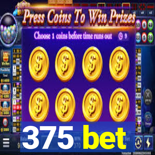 375 bet