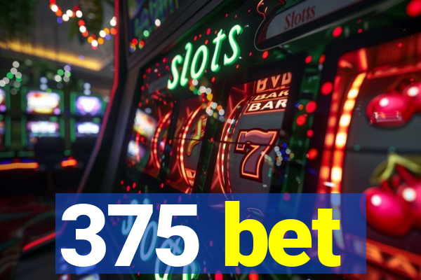 375 bet