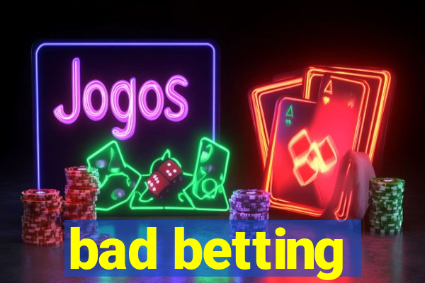 bad betting