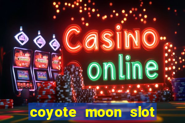 coyote moon slot machine strategy