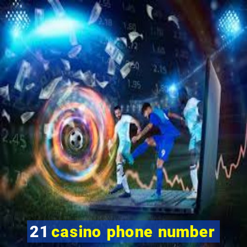 21 casino phone number