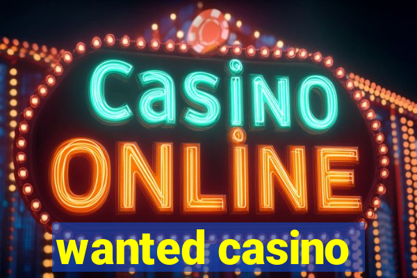 wanted casino