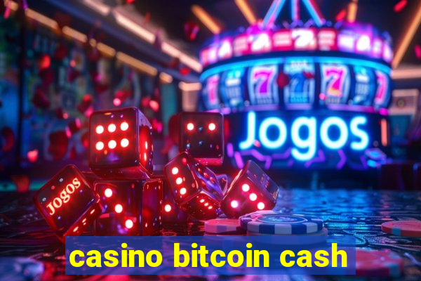 casino bitcoin cash