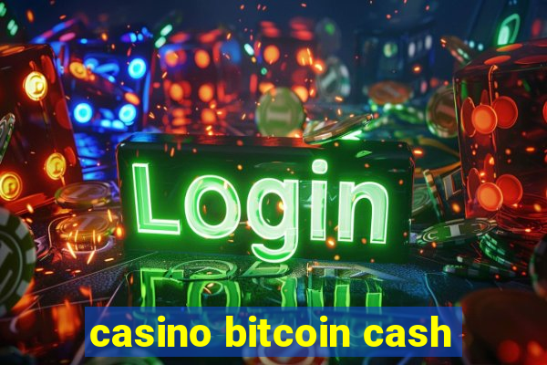 casino bitcoin cash