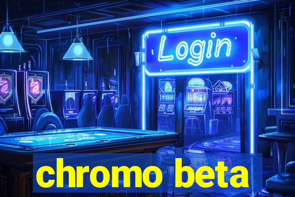 chromo beta