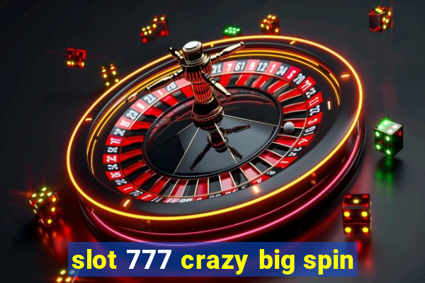 slot 777 crazy big spin