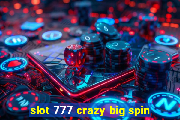 slot 777 crazy big spin