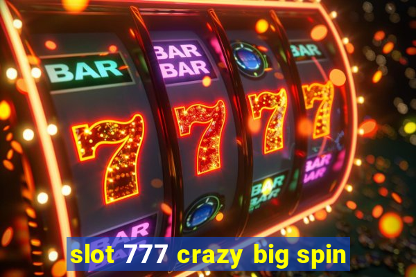 slot 777 crazy big spin