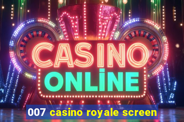 007 casino royale screen