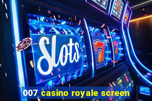 007 casino royale screen