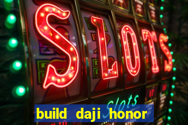 build daji honor of kings