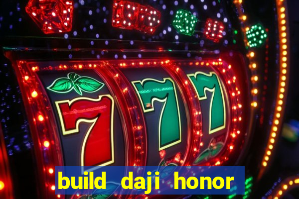 build daji honor of kings