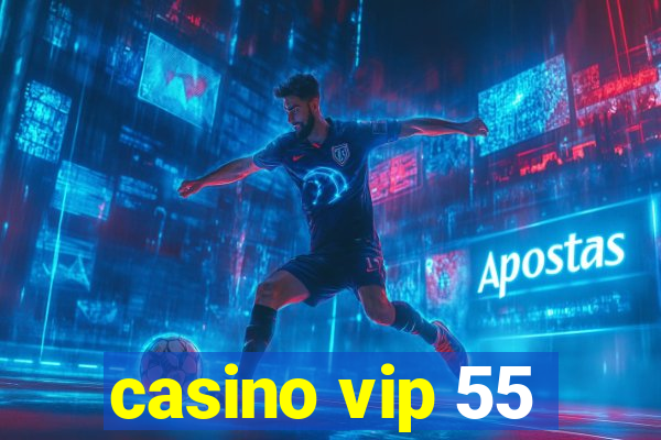 casino vip 55