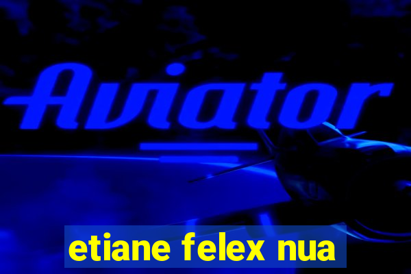 etiane felex nua