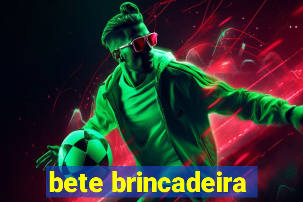 bete brincadeira