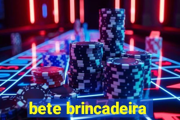 bete brincadeira