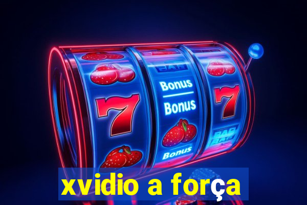 xvidio a força