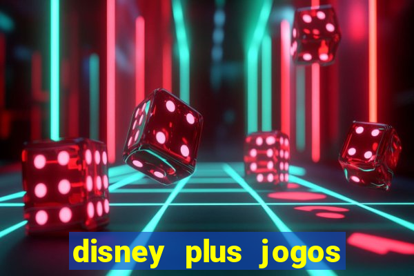 disney plus jogos de futebol