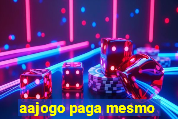 aajogo paga mesmo