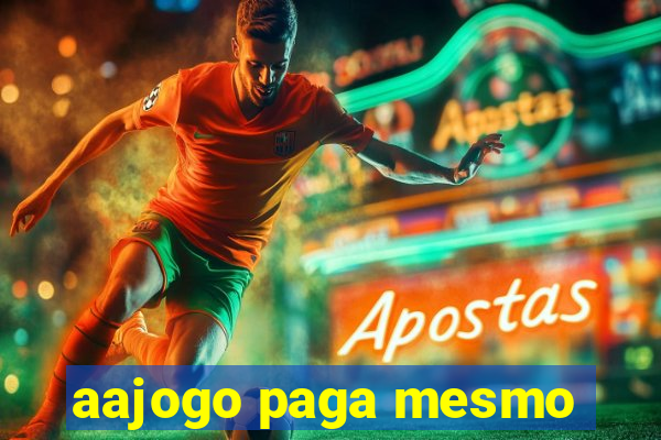 aajogo paga mesmo