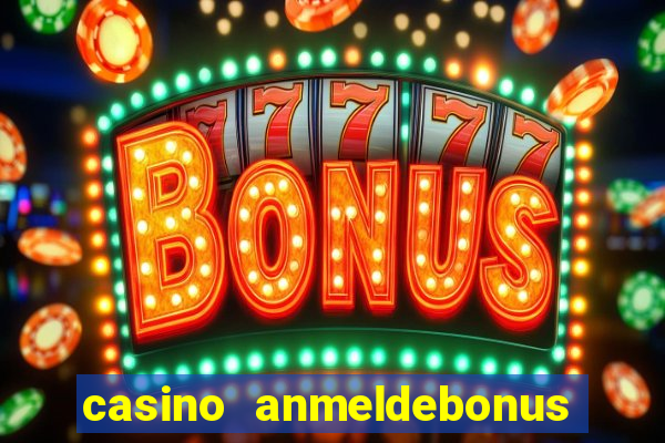 casino anmeldebonus ohne einzahlung