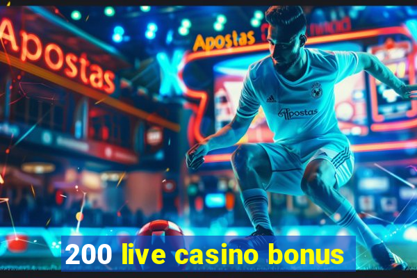 200 live casino bonus