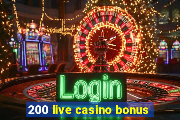 200 live casino bonus