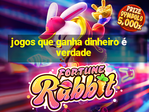 jogos que ganha dinheiro é verdade