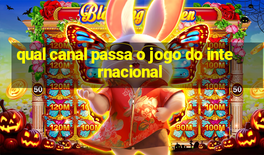 qual canal passa o jogo do internacional