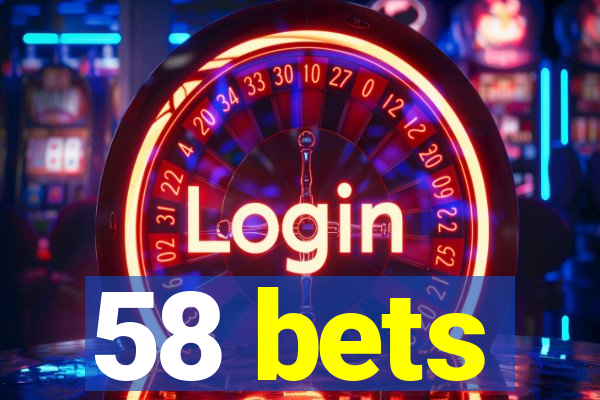 58 bets