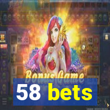 58 bets