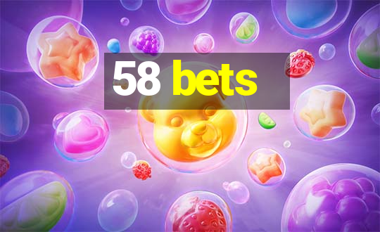 58 bets