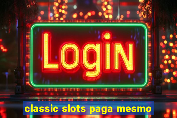 classic slots paga mesmo