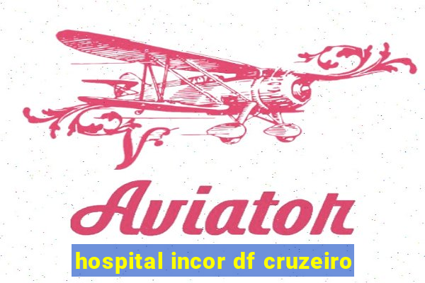 hospital incor df cruzeiro