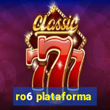 ro6 plataforma