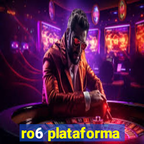 ro6 plataforma