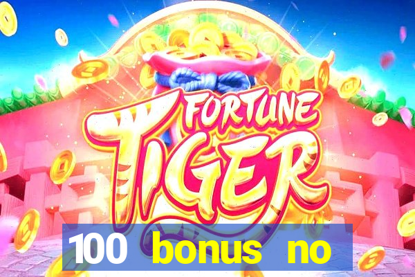 100 bonus no deposit casino